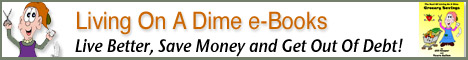Save Money, Get Out of Debt and Feed Your Family Yummy Meals with Living On A Dime e-books!