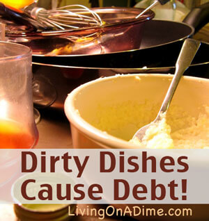 Dirty Dishes Cause Debt!