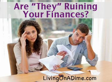 Are THEY ruining your finances?