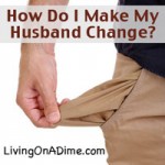 How Do I Make My Husband Change?