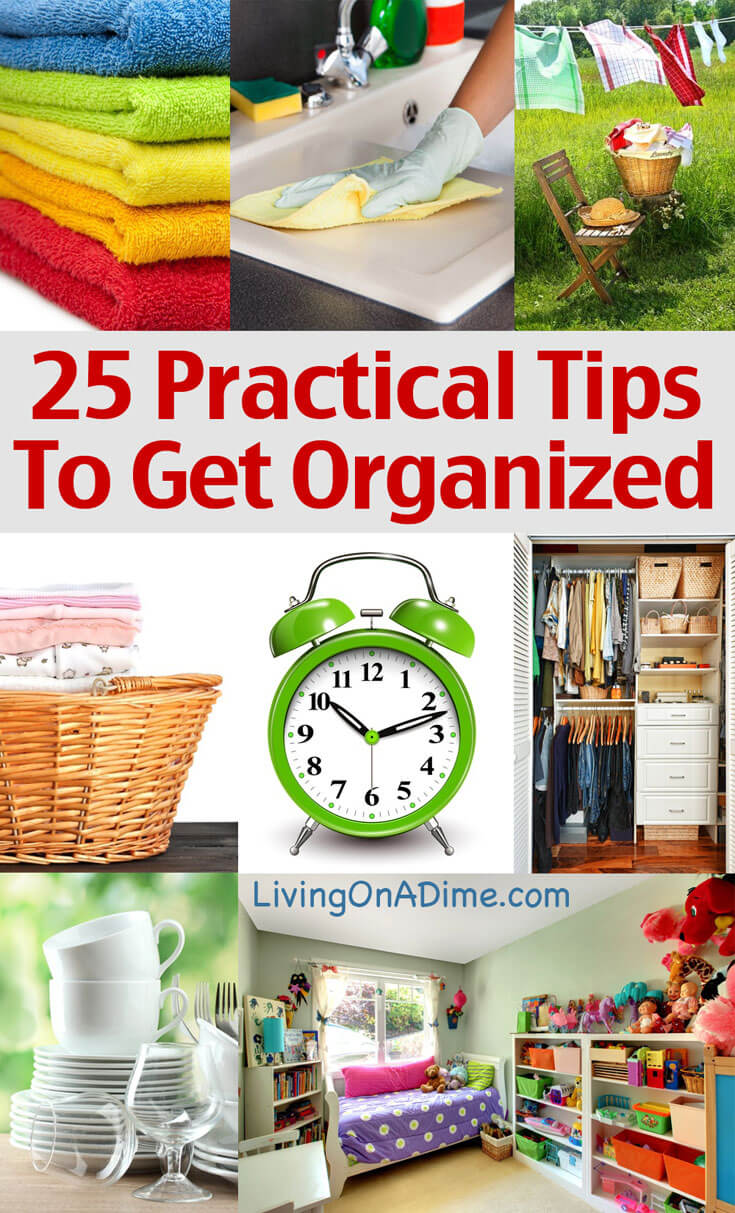 It's time to get organized! Here are 25 easy practical and specific tips to help you start getting organized and to make organizing as easy as possible!