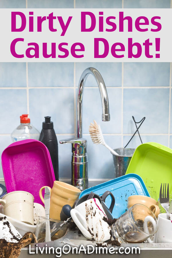 Dirty Dishes Cause Debt!