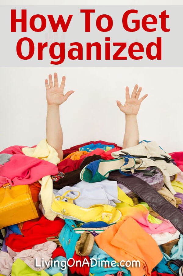 How To Get Organized - Easy Ideas And Tips