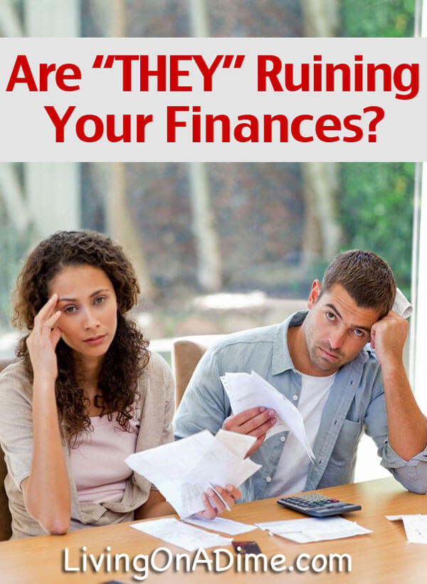 Are THEY Ruining Your Finances?