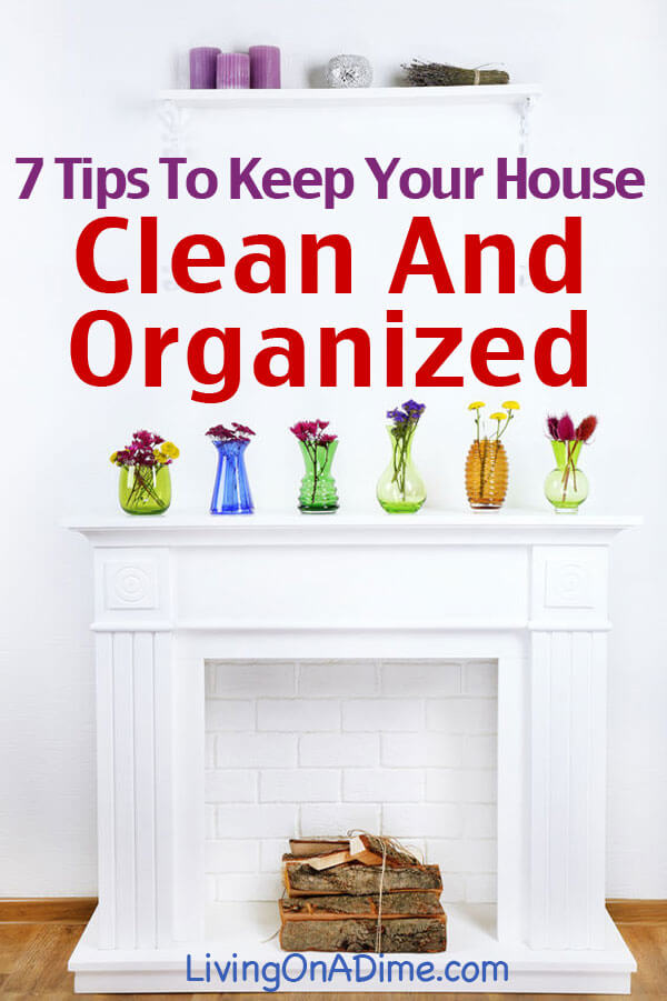 7 Tips To Keep Your House And Home Clean and Organized. Click here To Get Organized Now!