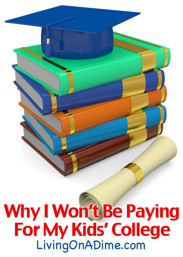 Why I Won't Be Paying For My Kids' College - College Loans And Paying For College