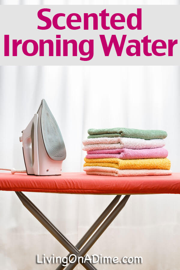 Scented Ironing Water Recipe - Click Here To Get It!