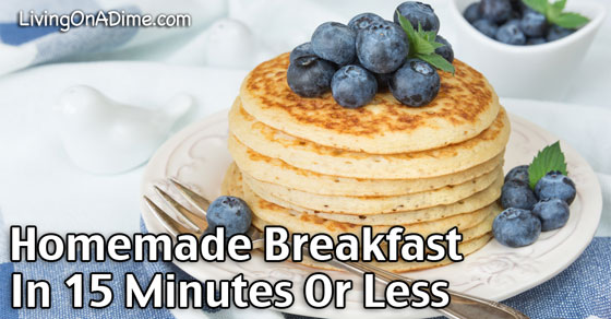 Quick and Easy Homemade Breakfast in 15 Minutes Or Less!
