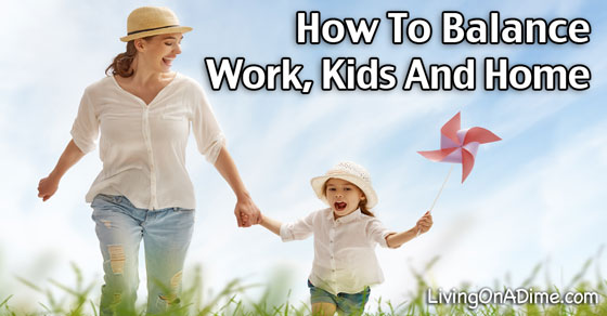 How To Balance Work, Kids And Home