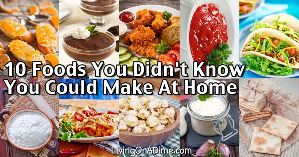 10 Foods You Didn’t Know You Could Make At Home