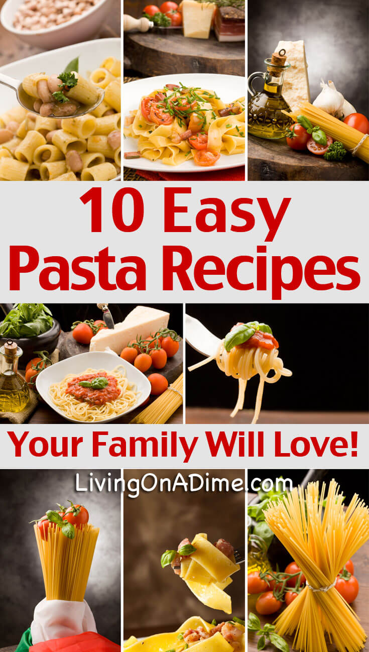 10 Easy Pasta Recipes Your Family Will Love! - Living On A Dime