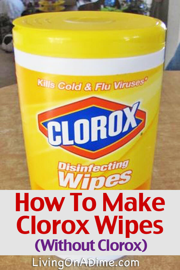 Homemade Clorox Disinfecting Wipes Living On A Dime
